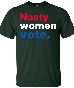 Nasty Women Vote Shirt