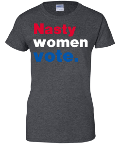 Nasty Women Vote Shirt