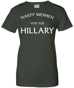Nasty Women Vote For Hillary Shirt