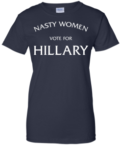 Nasty Women Vote For Hillary Shirt