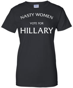Nasty Women Vote For Hillary Shirt
