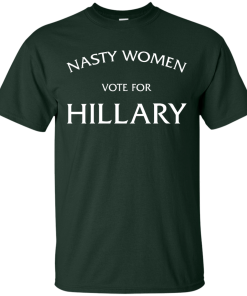 Nasty Women Vote For Hillary Shirt