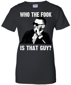 Who The Fook Is That Guy T Shirt