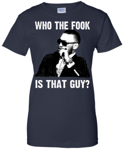 Who The Fook Is That Guy T Shirt