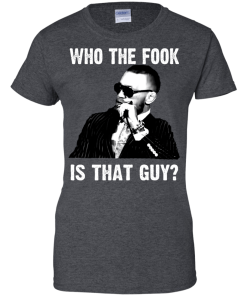 Who The Fook Is That Guy T Shirt