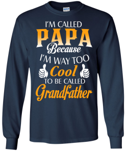 I'm Called Papa Because I'm Way Too Cool... Grandfather Shirt