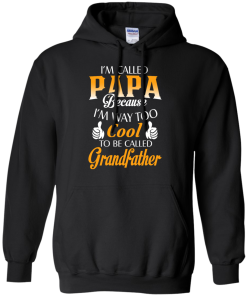 I'm Called Papa Because I'm Way Too Cool... Grandfather Shirt