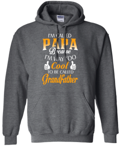 I'm Called Papa Because I'm Way Too Cool... Grandfather Shirt