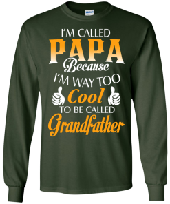 I'm Called Papa Because I'm Way Too Cool... Grandfather Shirt