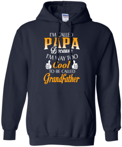 I'm Called Papa Because I'm Way Too Cool... Grandfather Shirt