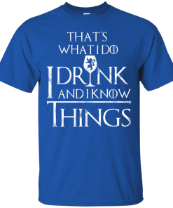 I Drink And I Know Things T-Shirt | Game Of Thrones