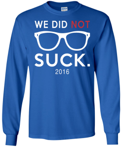 We did not suck - Chicago cubs t shirt