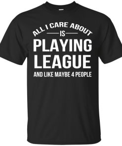 All I Care About Is Playing League And Like Mybe 4 People