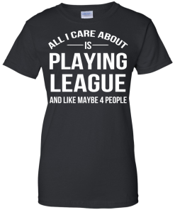 All I Care About Is Playing League And Like Mybe 4 People