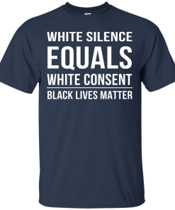 White Silence Equals White Consent T-Shirt
