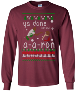 Ya Done Messed Up A a ron Ugly Christmas Sweater