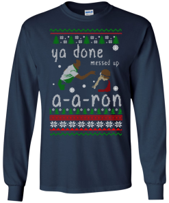 Ya Done Messed Up A a ron Ugly Christmas Sweater