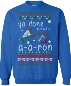 Ya Done Messed Up A a ron Ugly Christmas Sweater