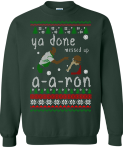 Ya Done Messed Up A a ron Ugly Christmas Sweater