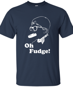 Oh Fudge shirt, Oh Fudge T-Shirt, Hoodies, Tank Top