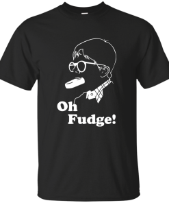 Oh Fudge shirt, Oh Fudge T-Shirt, Hoodies, Tank Top