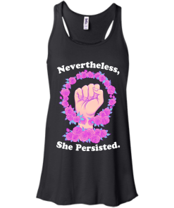 Nevertheless she persisted tshirt