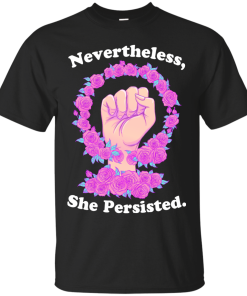Nevertheless she persisted tshirt