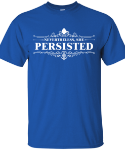 Nevertheless She Persisted tshirt