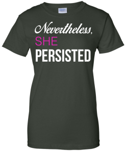 Nevertheless, She Persisted Political T Shirt