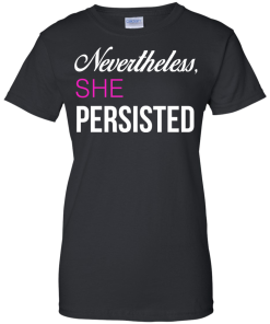 Nevertheless, She Persisted Political T Shirt