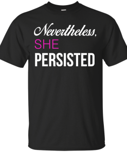 Nevertheless, She Persisted Political T Shirt