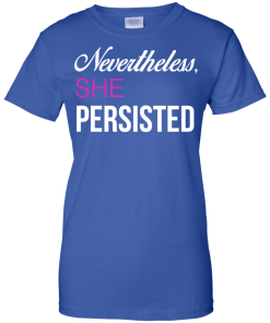Nevertheless, She Persisted Political T Shirt