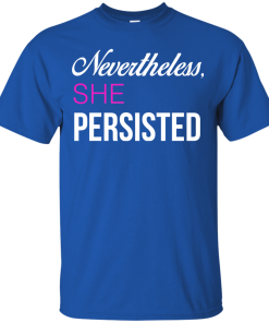 Nevertheless, She Persisted Political T Shirt