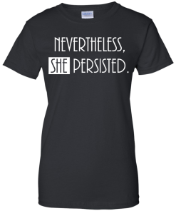 Nevertheless, SHE Persisted Shirt, Hoodies, Tank