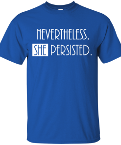 Nevertheless, SHE Persisted Shirt, Hoodies, Tank