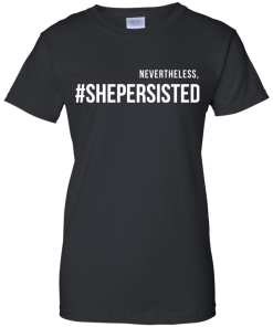 Nevertheless #Shepersisted t-shirt, tank, hoodies