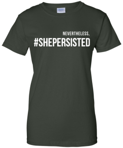 Nevertheless #Shepersisted t-shirt, tank, hoodies