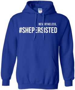 Nevertheless #Shepersisted t-shirt, tank, hoodies
