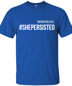 Nevertheless #Shepersisted t-shirt, tank, hoodies