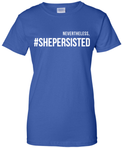 Nevertheless #Shepersisted t-shirt, tank, hoodies