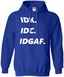 IDK IDC IDGAF T-Shirt, Hoodies, Tank