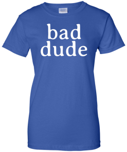 Full Frontal with Samantha Bee Bad Dude T-Shirt, Hoodies