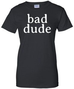 Full Frontal with Samantha Bee Bad Dude T-Shirt, Hoodies