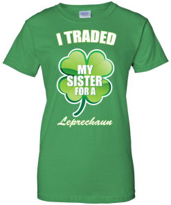 St Patrick's Day: I Traded My Sister For A Leprechaun T-Shirt