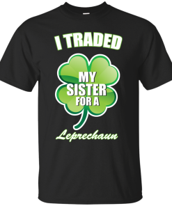 St Patrick's Day: I Traded My Sister For A Leprechaun T-Shirt