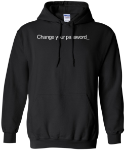 Change Your Password T-Shirt, Hoodies, Tank
