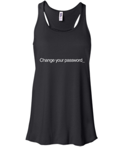 Change Your Password T-Shirt, Hoodies, Tank