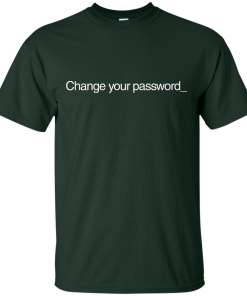 Change Your Password T-Shirt, Hoodies, Tank