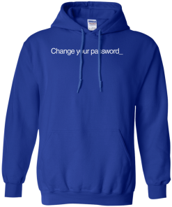 Change Your Password T-Shirt, Hoodies, Tank