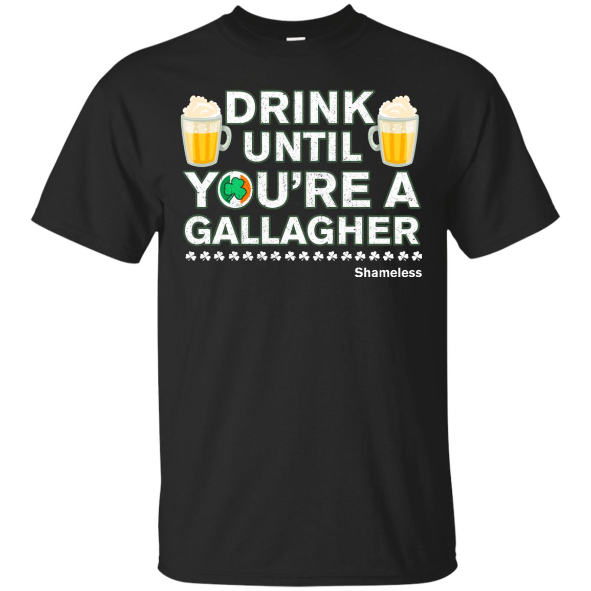 Drink Until Youre a Gallagher Shameless | Irish T-Shirt